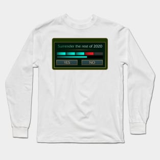 Surrender the rest of 2020 Long Sleeve T-Shirt